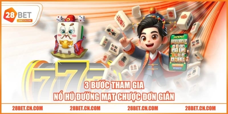 Game Nổ Hũ Đường Mạt Chược 28BET Hấp Dẫn Với RTP 96.5% 3 bước tham gia Nổ Hũ Đường Mạt Chược đơn giản