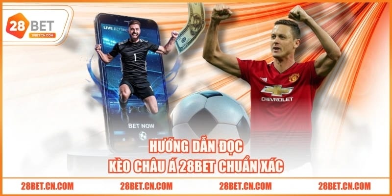 Kèo Châu Á 28BET - 4 Cách Dự Đoán Thắng Cao Nhờ Số Liệu Hướng dẫn đọc kèo châu Á 28BET chuẩn xác